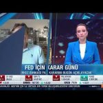 FED Toplantısı Öncesinde Yurtiçi ve Yurtdışı Piyasalarda Son Gelişmeler